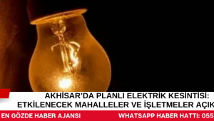 Akhisar’da Planlı Elektrik Kesintisi: Etkilenecek Mahalleler ve İşletmeler Açıklandı