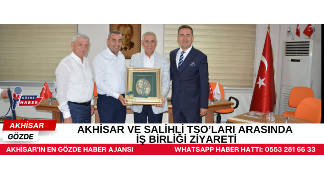 AKHİSAR VE SALİHLİ TSO’LARI ARASINDA İŞ BİRLİĞİ ZİYARETİ