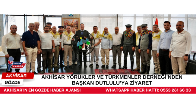 Akhisar Yörükler ve Türkmenler Derneği’nden Başkan Dutlulu’ya Ziyaret