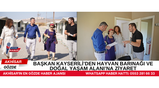 BAŞKAN KAYSERİLİ’DEN HAYVAN BARINAĞI VE DOĞAL YAŞAM ALANI’NA ZİYARET