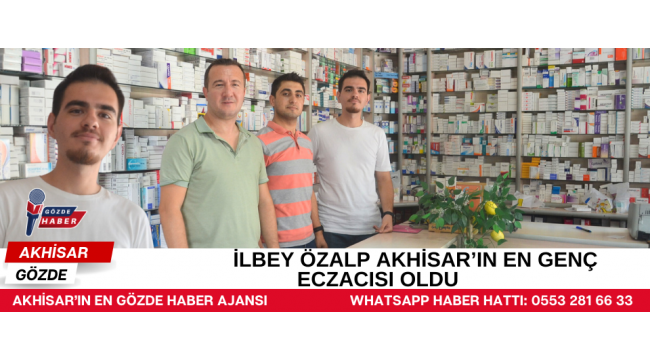 İLBEY ÖZALP AKHİSAR'IN EN GENÇ ECZACISI OLDU