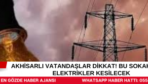 Akhisarlı Vatandaşlar Dikkat! Bu Sokaklarda Elektrikler Kesilecek
