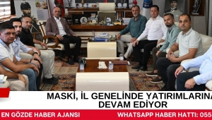 MASKİ, İl Genelinde Yatırımlarına Devam Ediyor