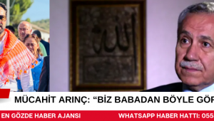Mücahit Arınç: “Biz Babadan Böyle Gördük”