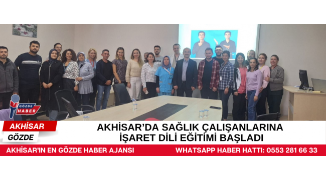 AKHİSAR’DA SAĞLIK ÇALIŞANLARINA İŞARET DİLİ EĞİTİMİ BAŞLADI