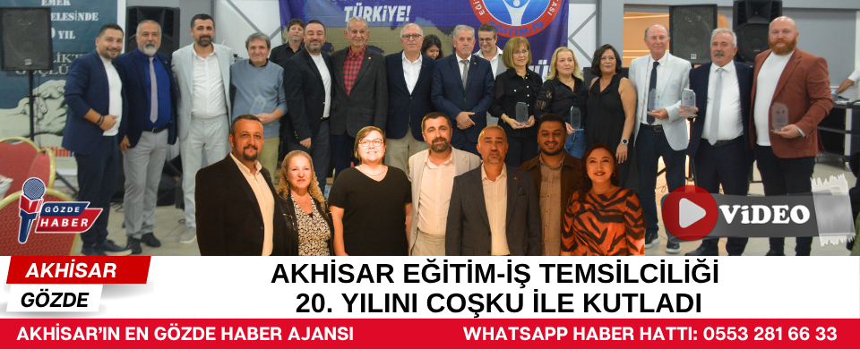 AKHİSAR EĞİTİM-İŞ TEMSİLCİLİĞİ 20. YILINI COŞKU İLE KUTLADI