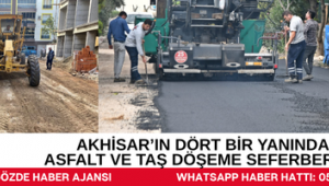 AKHİSAR’IN DÖRT BİR YANINDA ASFALT VE TAŞ DÖŞEME SEFERBERLİĞİ