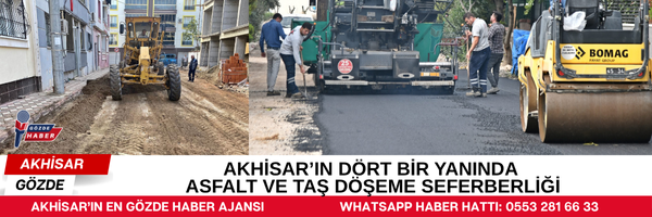 AKHİSAR’IN DÖRT BİR YANINDA ASFALT VE TAŞ DÖŞEME SEFERBERLİĞİ