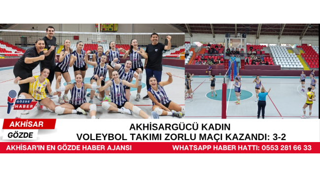 Akhisargücü Kadın Voleybol Takımı Zorlu Maçı Kazandı: 3-2
