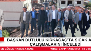 Başkan Dutlulu Kırkağaç'ta Sıcak Asfalt Çalışmalarını İnceledi