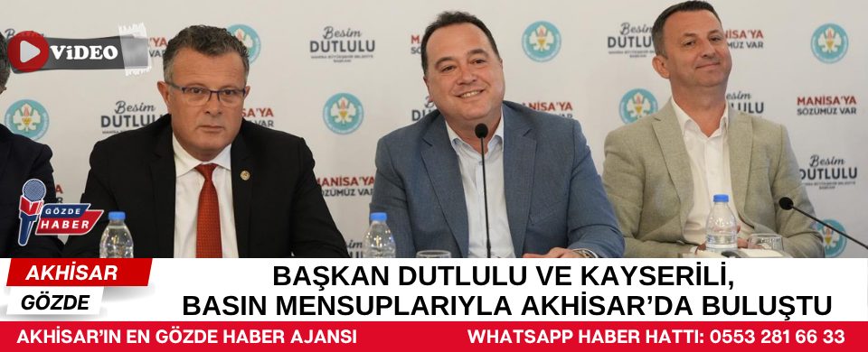 Başkan Dutlulu ve Kayserili, Basın Mensuplarıyla Akhisar'da Buluştu