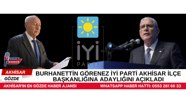 Burhanettin Görenez İYİ Parti Akhisar İlçe Başkanlığına Adaylığını Açıkladı