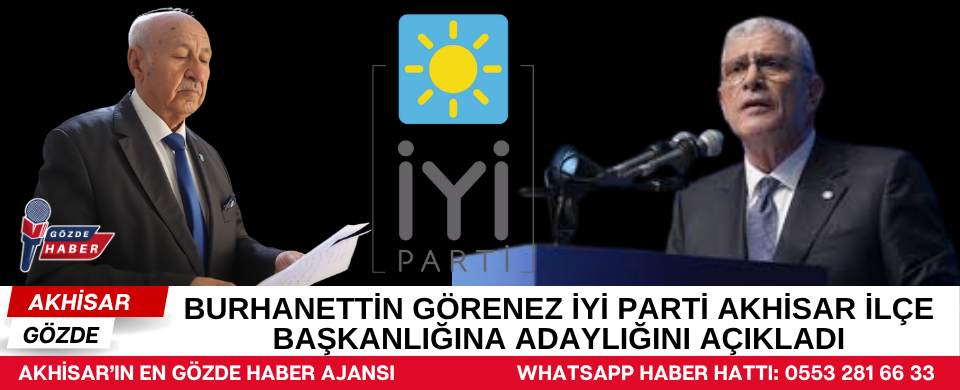Burhanettin Görenez İYİ Parti Akhisar İlçe Başkanlığına Adaylığını Açıkladı