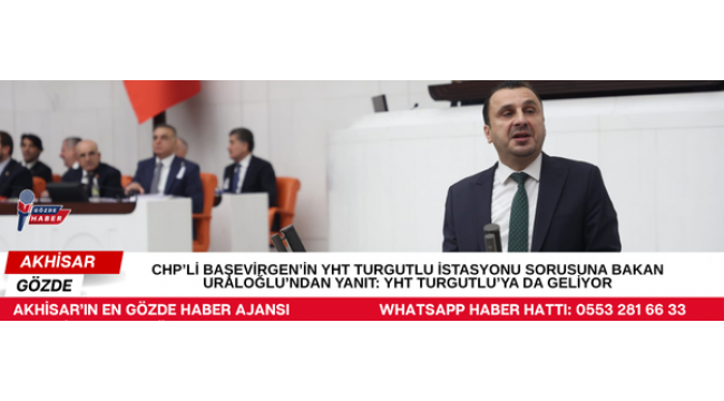 CHP’Lİ BAŞEVİRGEN’İN YHT TURGUTLU İSTASYONU SORUSUNA BAKAN URALOĞLU’NDAN YANIT: YHT TURGUTLU’YA DA GELİYOR