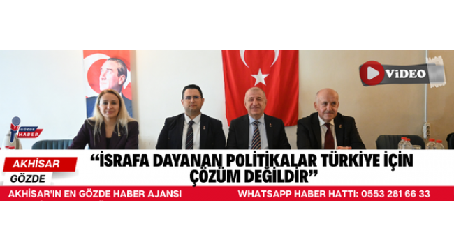 “İSRAFA DAYANAN POLİTİKALAR TÜRKİYE İÇİN ÇÖZÜM DEĞİLDİR”