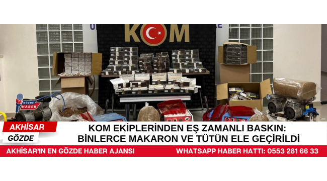 KOM Ekiplerinden Eş Zamanlı Baskın: Binlerce Makaron ve Tütün Ele Geçirildi