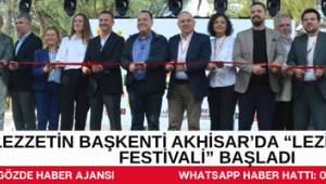 LEZZETİN BAŞKENTİ AKHİSAR’DA “LEZİZ AKHİSAR FESTİVALİ” BAŞLADI