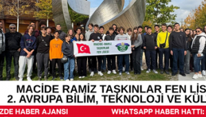 MACİDE RAMİZ TAŞKINLAR FEN LİSESİNDEN 2. AVRUPA BİLİM, TEKNOLOJİ VE KÜLTÜR GEZİSİ