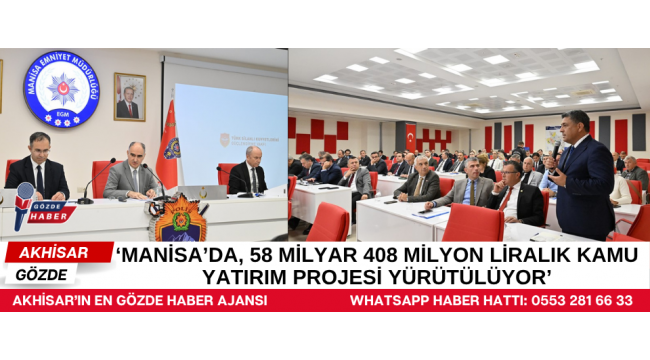 ‘Manisa’da, 58 milyar 408 milyon liralık kamu yatırım projesi yürütülüyor’
