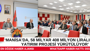 ‘Manisa’da, 58 milyar 408 milyon liralık kamu yatırım projesi yürütülüyor’