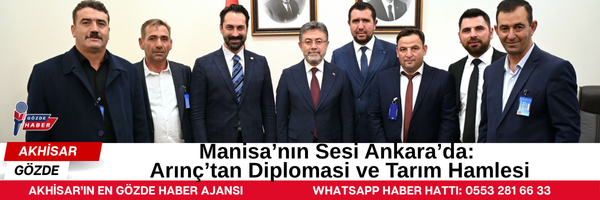 Manisa’nın Sesi Ankara’da: Arınç’tan Diplomasi ve Tarım Hamlesi