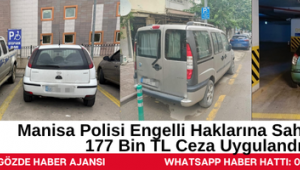 Manisa Polisi Engelli Haklarına Sahip Çıktı: 177 Bin TL Ceza Uygulandı