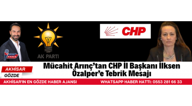 Mücahit Arınç’tan CHP İl Başkanı İlksen Özalper’e Tebrik Mesajı