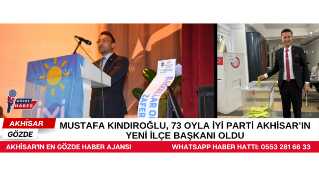 MUSTAFA KINDIROĞLU, İYİ PARTİ AKHİSAR İLÇE BAŞKANI SEÇİLDİ