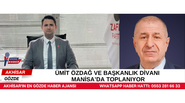 Ümit Özdağ ve Başkanlık Divanı Manisa’da Toplanıyor