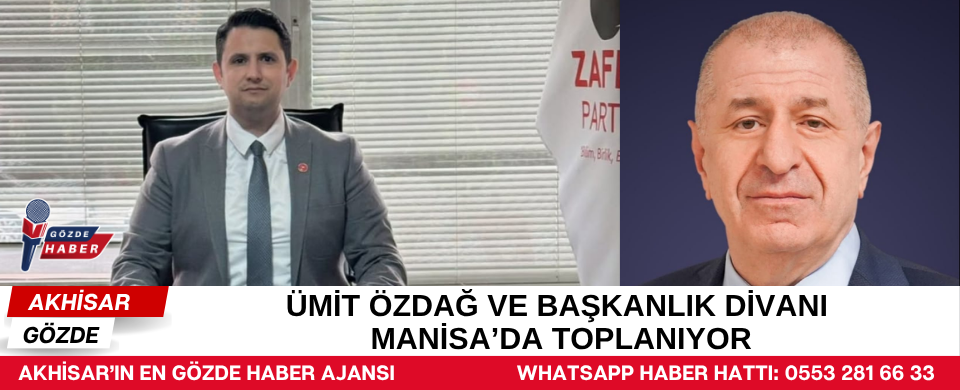 Ümit Özdağ ve Başkanlık Divanı Manisa’da Toplanıyor