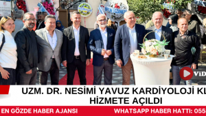 Uzm. Dr. Nesimi Yavuz Kardiyoloji Kliniği Hizmete Açıldı