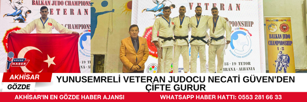YUNUSEMRELİ VETERAN JUDOCU NECATİ GÜVEN'DEN ÇİFTE GURUR
