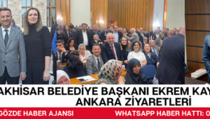 Akhisar Belediye Başkanı Ekrem Kayserili’den Ankara Ziyaretleri