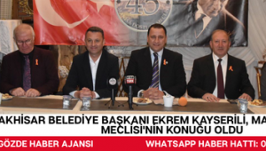 Akhisar Belediye Başkanı Ekrem Kayserili, Manisa Dostlar Meclisi'nin Konuğu Oldu