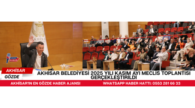 AKHİSAR BELEDİYESİ 2025 YILI KASIM AYI MECLİS TOPLANTISI GERÇEKLEŞTİRİLDİ