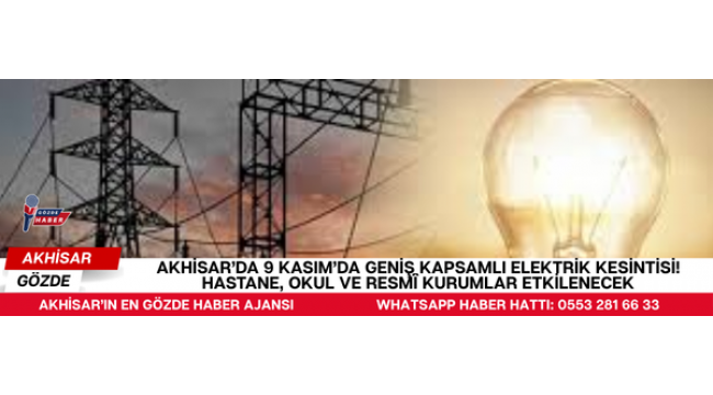 Akhisar’da 9 Kasım’da Geniş Kapsamlı Elektrik Kesintisi! Hastane, Okul ve Resmî Kurumlar Etkilenecek