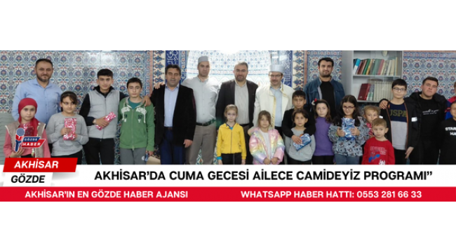 AKHİSAR’DA CUMA GECESİ AİLECE CAMİDEYİZ PROGRAMI”