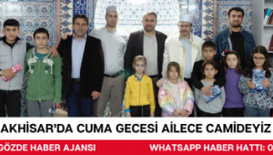 AKHİSAR’DA CUMA GECESİ AİLECE CAMİDEYİZ PROGRAMI”