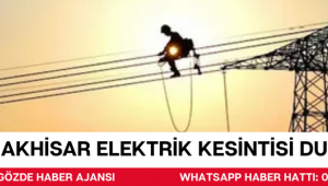 AKHİSAR ELEKTRİK KESİNTİSİ DUYURUSU