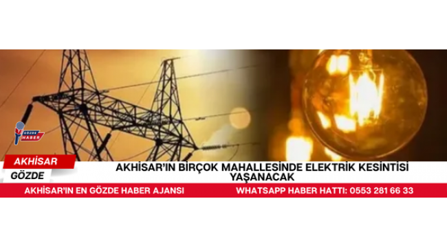 Akhisar’ın Birçok Mahallesinde Elektrik Kesintisi Yaşanacak