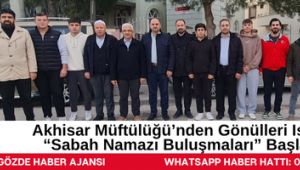 Akhisar Müftülüğü’nden Gönülleri Isıtan “Sabah Namazı Buluşmaları” Başladı 
