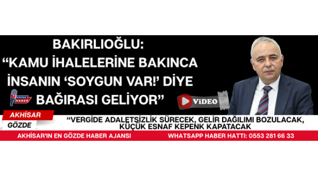 Bakırlıoğlu: “Kamu İhalelerine Bakınca İnsanın ‘Soygun Var!’ Diye Bağırası Geliyor”