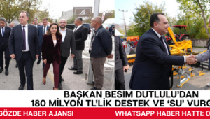 Başkan Besim Dutlulu'dan 180 Milyon TL'lik Destek ve 'Su' Vurgusu!