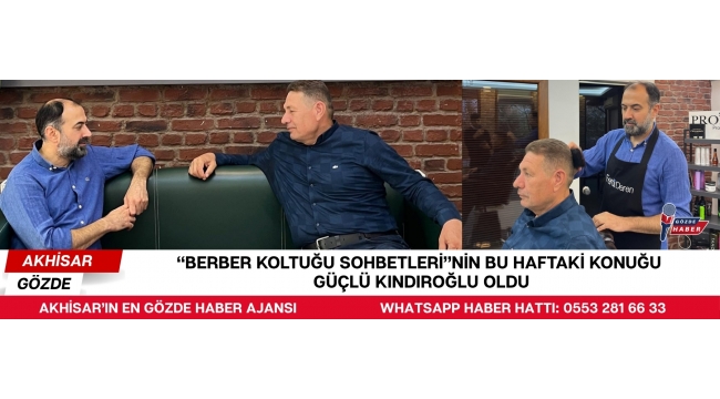 “Berber Koltuğu Sohbetleri”nin Bu Haftaki Konuğu Güçlü Kındıroğlu Oldu