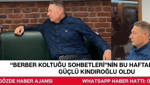 “Berber Koltuğu Sohbetleri”nin Bu Haftaki Konuğu Güçlü Kındıroğlu Oldu