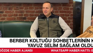 Berber Koltuğu Sohbetlerinin Konuğu Yavuz Selim Sağlam Oldu!