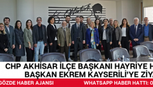 CHP Akhisar İlçe Başkanı Hayriye Hacet'ten Başkan Ekrem Kayserili'ye Ziyaret