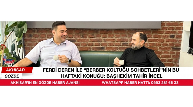 FERDİ DEREN İLE “BERBER KOLTUĞU SOHBETLERİ”NİN BU HAFTAKİ KONUĞU: BAŞHEKİM TAHiR iNCEL