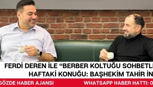 FERDİ DEREN İLE “BERBER KOLTUĞU SOHBETLERİ”NİN BU HAFTAKİ KONUĞU: BAŞHEKİM TAHiR iNCEL