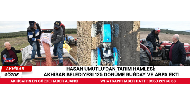 Hasan Umutlu’dan Tarım Hamlesi: Akhisar Belediyesi 125 Dönüme Buğday ve Arpa Ekti